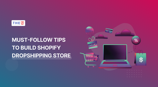 6 Must-Follow Tips to Build a Successful Shopify Dropshipping Store - The4™ Free & Premium Shopify Theme