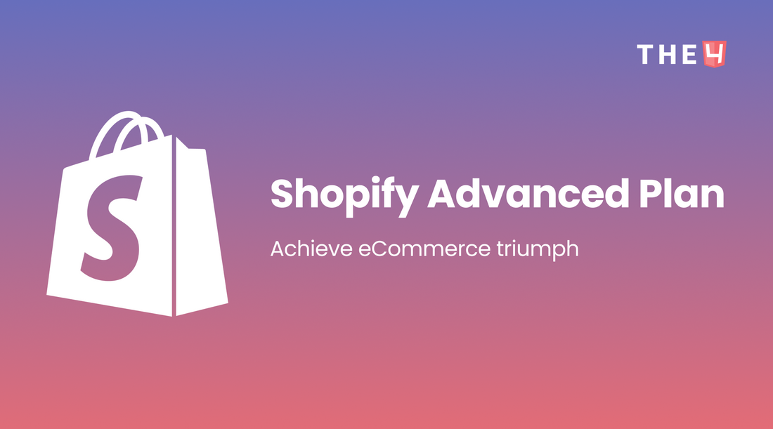 Shopify Advanced Plan 2023: Comprehensive Reviews - The4™ Free & Premium Shopify Theme