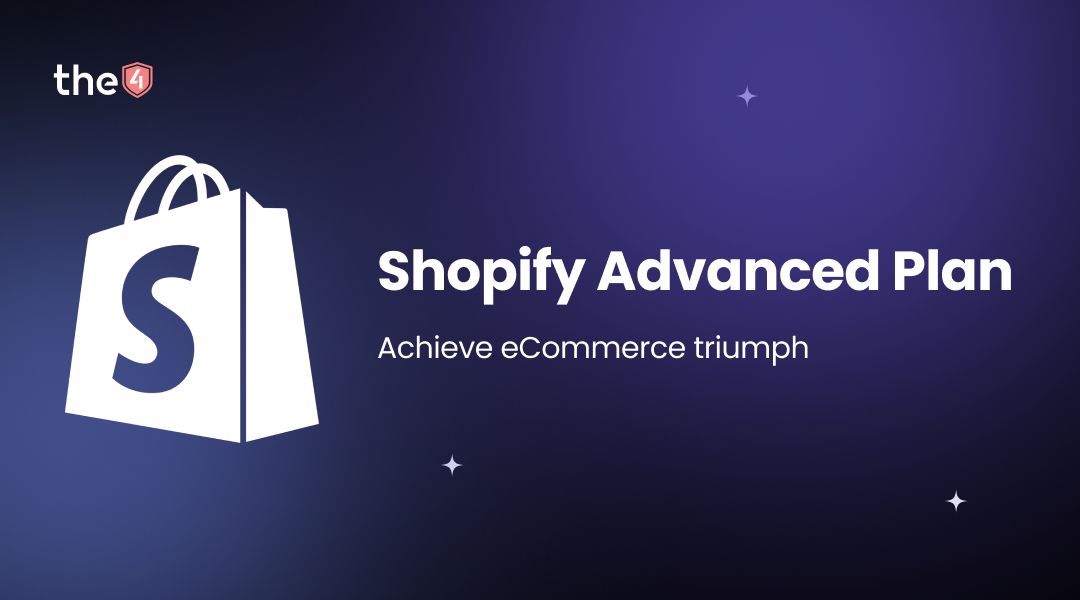 Shopify Advanced Plan Review: Features, Pricing, & Benefits – The4™ Studio