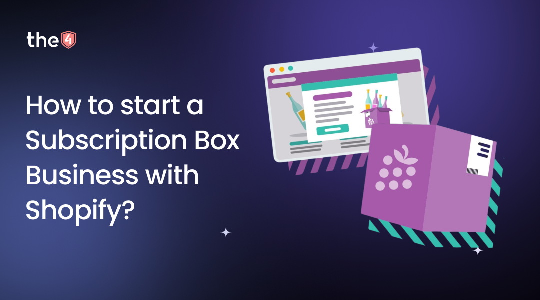 How to start a Subscription Box Business with Shopify? – The4 Official Site