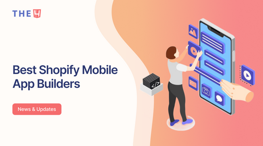 The 11+ Best Shopify Mobile App Builders for Your Store