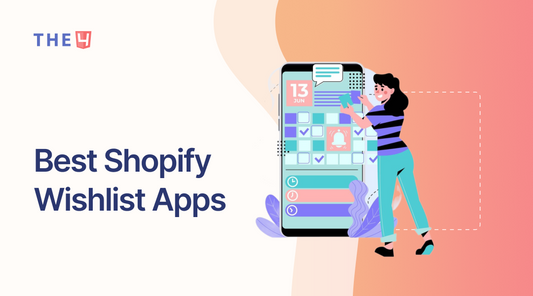10+ Best Shopify Wishlist Apps for Growing Your Store