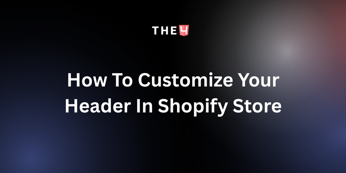 How To Customize Your Header In Shopify Store