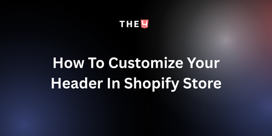 How To Customize Your Header In Shopify Store