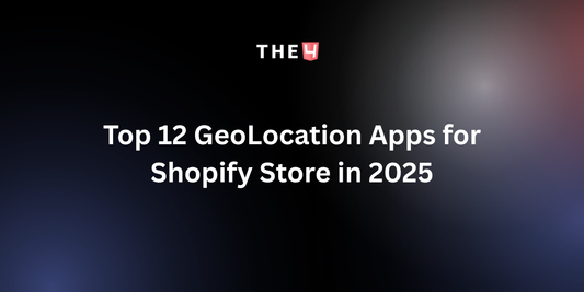 Top 12 GeoLocation Apps for Shopify Store in 2025